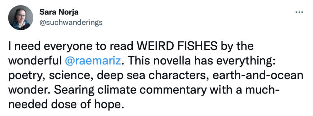 I need everyone to read WEIRD FISHES by the wonderful @raemariz. This novella has everything: poetry, science, deep sea characters, earth-and-ocean wonder. Searing climate commentary with a much-needed dose of hope.